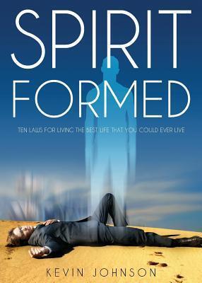 Spirit Formed: Ten Laws for Living the Best Life That You Could Ever Live