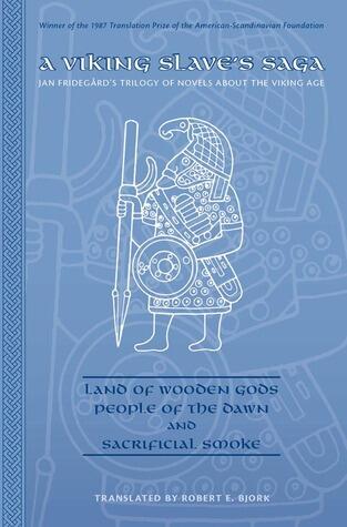 Viking Slave's Saga (Jan Fridegård's Trilogy of Novels About the Viking Age): Land of Wooden Gods; People of the Dawn; and Sacrificial Smoke