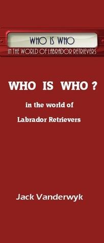 Who Is Who in the world of Labrador Retrievers