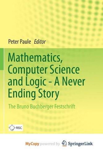 Mathematics, Computer Science and Logic - A Never Ending Story: The Bruno Buchberger Festschrift