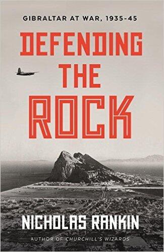 Defending the Rock: Gibraltar at War 1935-1945