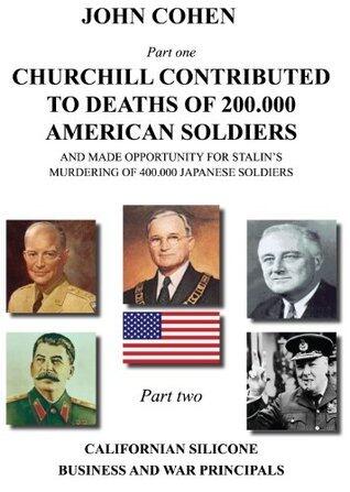 CHURCHILL CONTRIBUTED TO DEATHS OF 200.000 AMERICAN SOLDIERS AND MADE OPPORTUNITY FOR STALIN'S MURDERING OF 400.000 JAPANESE SOLDIERS