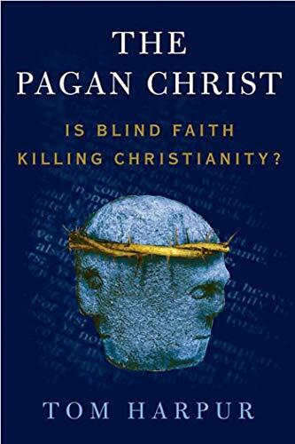 The Pagan Christ (Is Blind Faith Killing Christianity?)