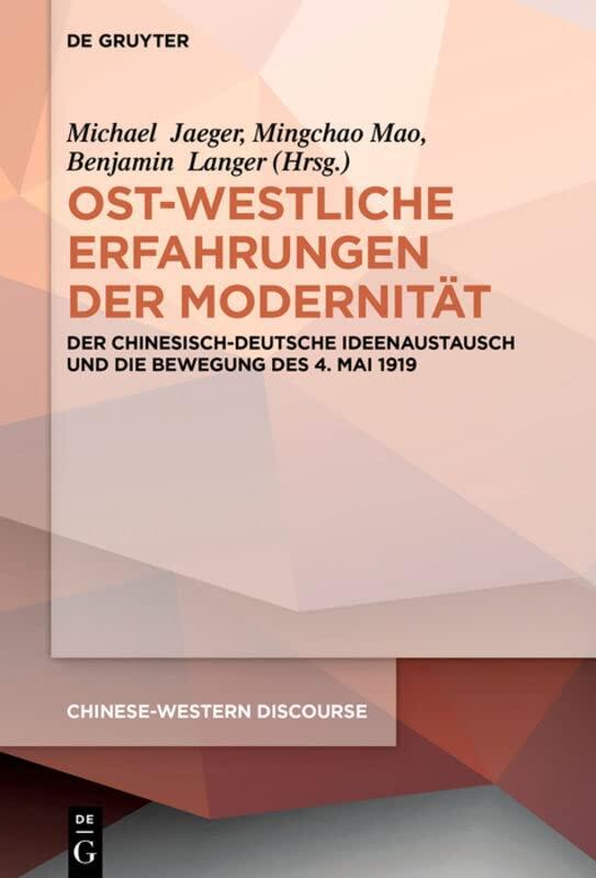 Ost-westliche Erfahrungen der Modernität: Der chinesisch-deutsche Ideenaustausch und die Bewegung des 4. Mai 1919 (Chinese-Western Discourse, 6)