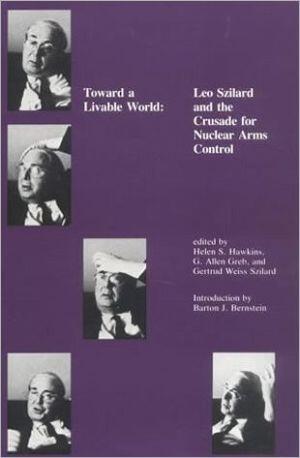 Toward a Livable World: Leo Szilard and the Crusade for Nuclear Arms Control