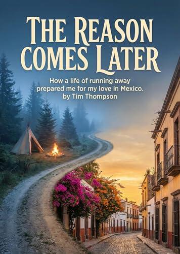 The Reason Comes Later: How a life of running away prepared me for my love in Mexico
