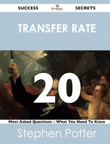 Transfer Rate 20 Success Secrets - 20 Most Asked Questions on Transfer Rate - What You Need to Know