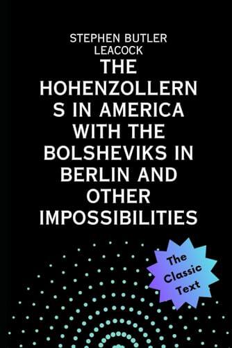 The Hohenzollerns in America With the Bolsheviks in Berlin and Other Impossibilities