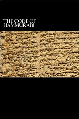 The Code of Hammurabi: King of Babylon B.C.E. 2285-2242