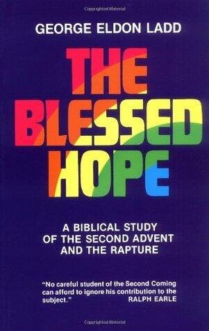 The Blessed Hope: A Biblical Study of the Second Advent and the Rapture