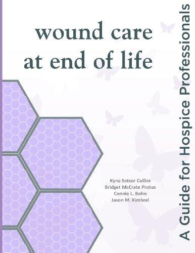 Wound Care at End of Life: A Guide for Hospice Professionals