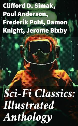 Sci-Fi Classics: Illustrated Anthology: Visions of Vintage Science Fiction: Illustrated Stories from the Golden Age