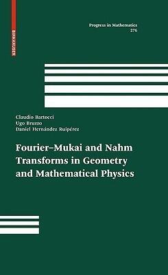 Fourier-Mukai and Nahm Transforms in Geometry and Mathematical Physics (Progress in Mathematics, Vol. 276)