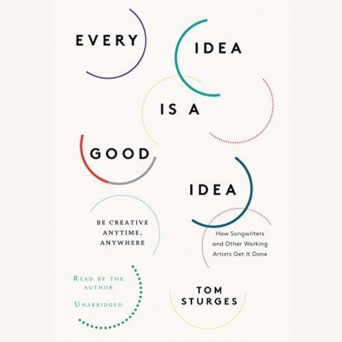Every Idea Is a Good Idea Lib/E: Be Creative Anytime, Anywhere