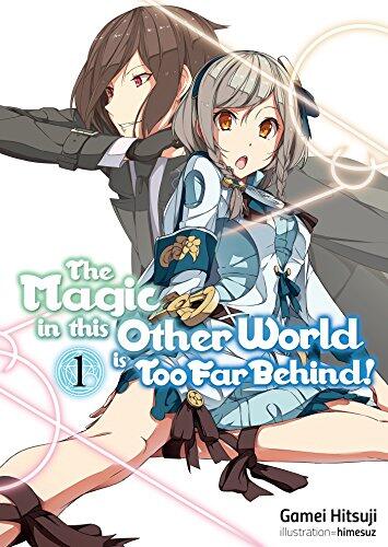 The Magic in this Other World is Too Far Behind! (Volume 1)