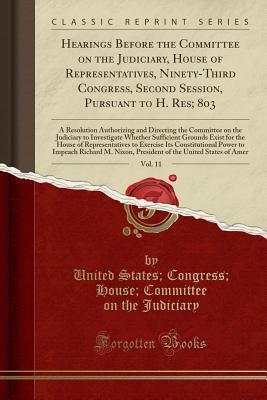 Hearings Before the Committee on the Judiciary, House of Representatives, Ninety-Third Congress, Second Session, Pursuant to H. Res; 803, Vol. 11: A ... to Investigate Whether Sufficient Grou