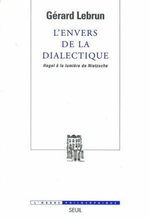 L'Envers de la dialectique. Hegel à la lumière de Nietzsche