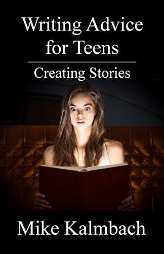 Writing Advice for Teens: Creating Stories (Volume 1)