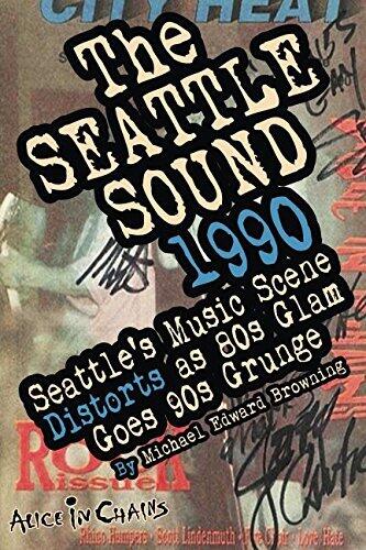 The Seattle Sound 1990: Seattle's Music Scene Distorts As 80s Glam Goes 90s Grunge