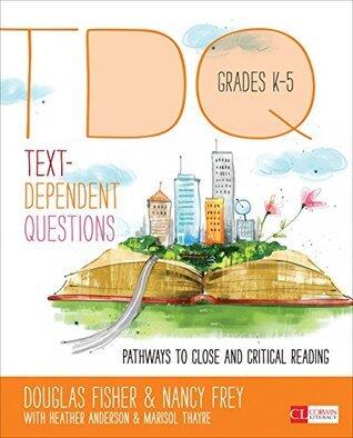 Text-Dependent Questions, Grades K-5: Pathways to Close and Critical Reading