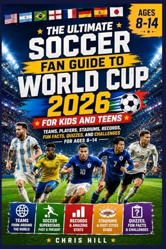 The Ultimate Soccer Fan Guide to World Cup 2026 for Kids and Teens: Teams, Players, Stadiums, Records, Fun Facts, Quizzes, and Challenges for Ages 8-14