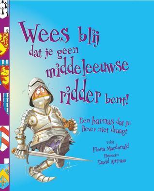 Wees blij dat je geen middeleeuwse ridder bent! :