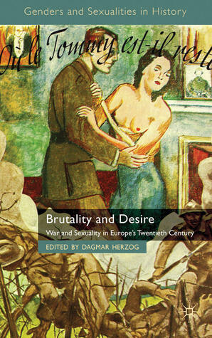 Brutality and Desire: War and Sexuality in Europe's Twentieth Century