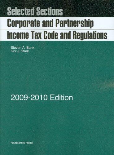 Selected Sections: Corporate and Partnership Income Tax Code and Regulations (2009 Edition)