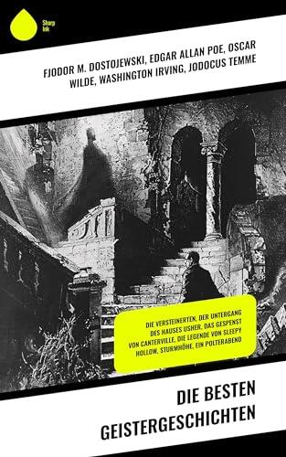 Die besten Geistergeschichten: Die Versteinerten, Der Untergang des Hauses Usher, Das Gespenst von Canterville, Die Legende von Sleepy Hollow, Sturmhöhe, Ein Polterabend