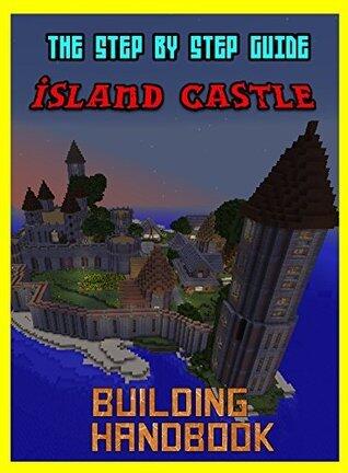 Building Handbook: The Amazing Island Castle: Step By Step Guide