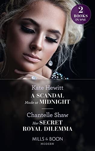 A Scandal Made At Midnight / Her Secret Royal Dilemma
