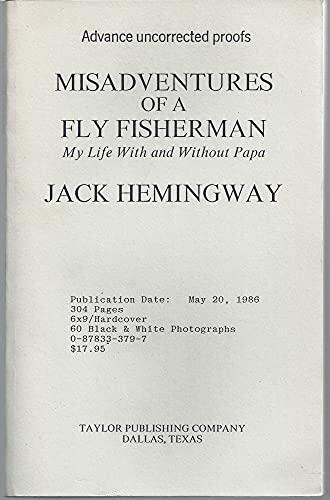 Misadventures of a Fly Fisherman: My Life with and Without Papa