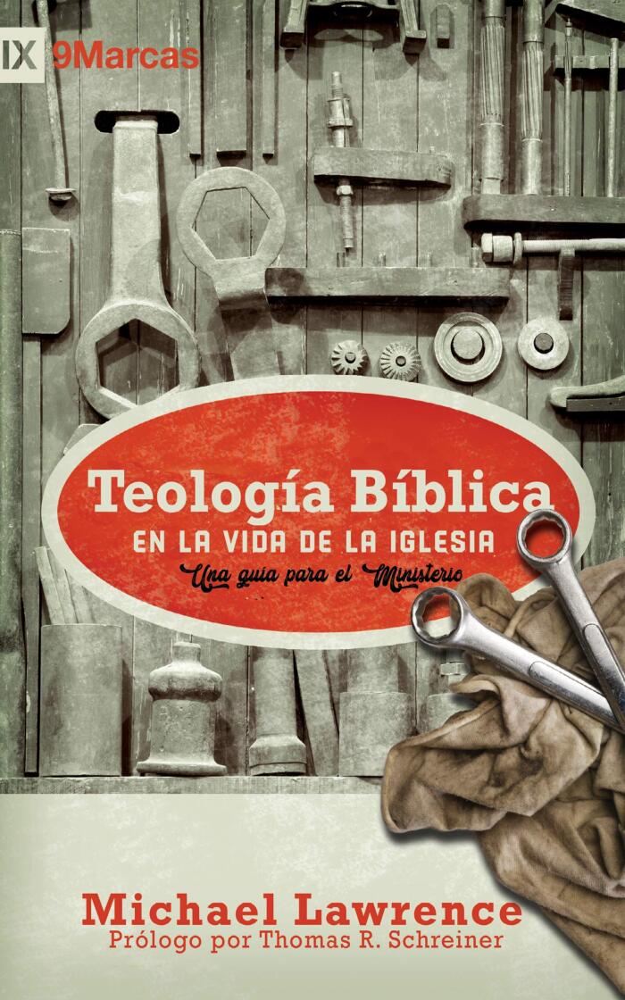 Teología Bíblica en la Vida de la Iglesia: Una guía para el ministerio