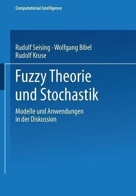 Fuzzy Theorie und Stochastik: Modelle und Anwendungen in der Diskussion (Computational Intelligence)