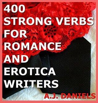 400 STRONG VERBS FOR ROMANCE AND EROTICA WRITERS