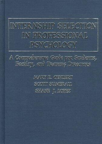 Internship Selection in Professional Psychology: A Comprehensive Guide for Students, Faculty, and Training Directors