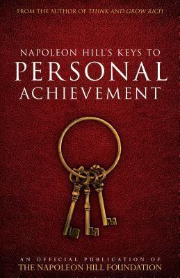 Napoleon Hill's Keys to Personal Achievement: An Official Publication of The Napoleon Hill Foundation