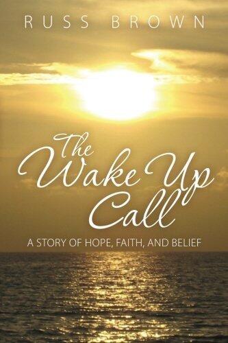 The Wake Up Call: A Story of Hope, Faith, and Belief