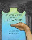 What It Means to Be a Grown-Up: The Complete and Definitive Answer