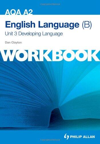 AQA A2 English Language (B) Unit 3 Workbook: Developing Language