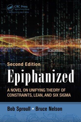 Epiphanized: A Novel on Unifying Theory of Constraints, Lean, and Six Sigma, Second Edition