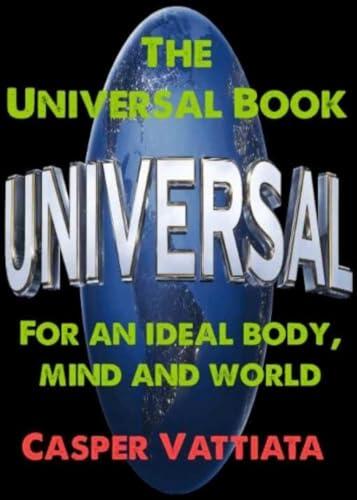 The Universal Book: For an ideal body, mind and world