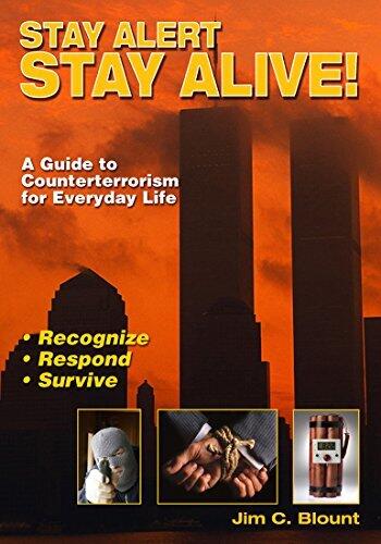 Stay Alert, Stay Alive: A Practical Guide to Counterterrorism for Everyday Life