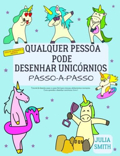 Qualquer pessoa pode desenhar unicórnios: Tutorial de desenho passo-a-passo fácil para crianças, adolescentes e iniciantes. Como aprender a desenhar ... do aspirante a artista)