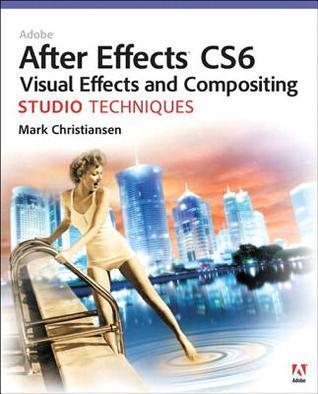 Adobe After Effects Cs6 Visual Effects and Compositing Studio Techniques