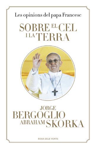 Sobre el cel i la terra: Les opinions del papa Francesc