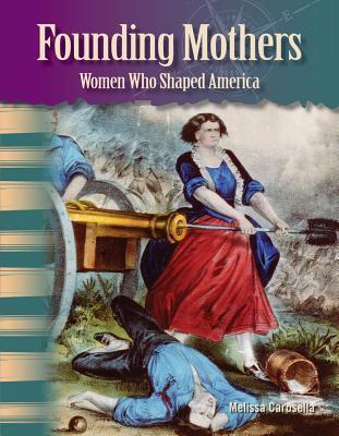 Founding Mothers: Women Who Shaped America (library bound)