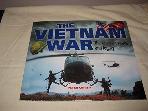 The Vietnam War: The Causes, Events, and Legacy