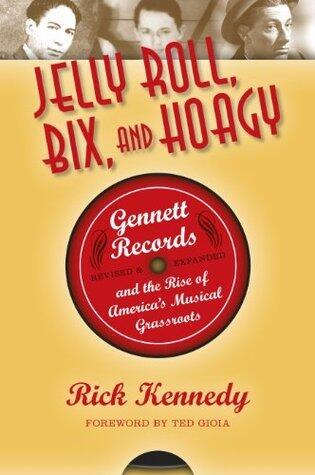 Jelly Roll, Bix, and Hoagy: Gennett Records and the Rise of America's Musical Grassroots