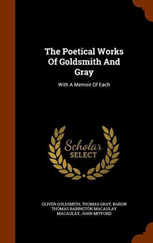 The Poetical Works Of Goldsmith And Gray: With A Memoir Of Each